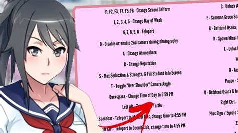 Yandere simulator debug menu. Press the “\” key to open a debug menu. Press ‘+’ to speed up time and ‘-‘ to slow down time. (This is a debug feature, and will not be in the final game.) Use the Scroll wheel to zoom in on Yandere-chan’s face. (May not exist in final game.) ‘N’ key to increase music volume, ‘B’ key to decrease music volume. 
