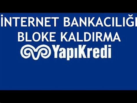 Yapı kredi internet bankacılığı bloke kaldırma