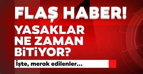 Yasak ne zaman başlıyor son dakika