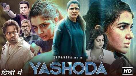 Yashoda is a 2022 Indian Telugu-language action thriller film written and directed by Hari–Harish.It stars Samantha in the title role alongside Unni Mukundan, Varalaxmi Sarathkumar, and Murali Sharma.. Principal photography commenced in December 2021 and ended in July 2022. The film's score was composed by Mani Sharma, while the …. 