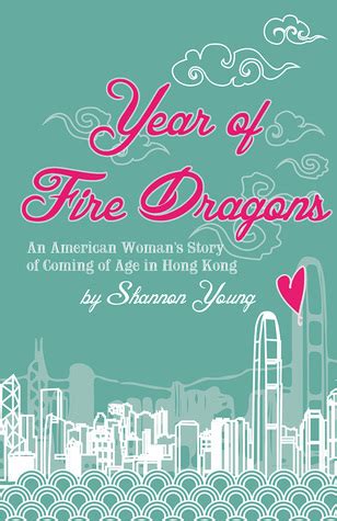 Download Year Of Fire Dragons An American Womans Story Of Coming Of Age In Hong Kong By Shannon  Young