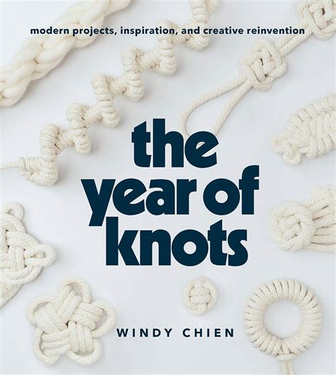Read Year Of Knots Modern Projects Inspiration And Creative Reinvention By Windy Chien