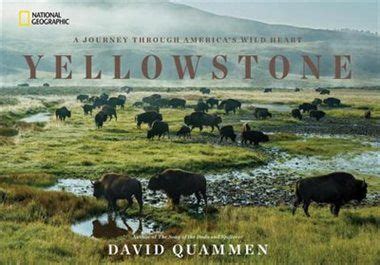 Read Online Yellowstone A Journey Through Americas Wild Heart By David Quammen
