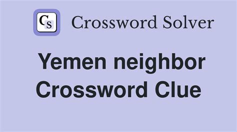Yemen neighbor crossword clue. All solutions for "Neighbor of Yemen" 15 letters crossword clue - We have 2 answers with 4 letters. Solve your "Neighbor of Yemen" crossword puzzle fast & easy with the-crossword-solver.com 