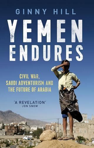 Read Yemen Endures Civil War Saudi Adventurism And The Future Of Arabia By Ginny Hill