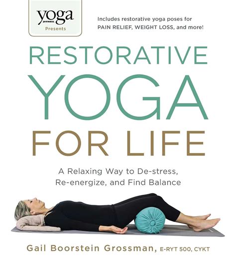 Read Online Yoga Journal Presents Restorative Yoga For Life A Relaxing Way To Destress Reenergize And Find Balance By Gail Boorstein Grossman