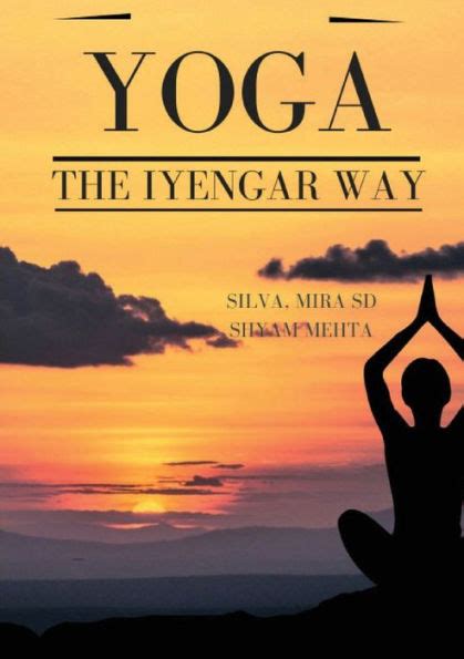 Download Yoga The Iyengar Way By Mira Silva