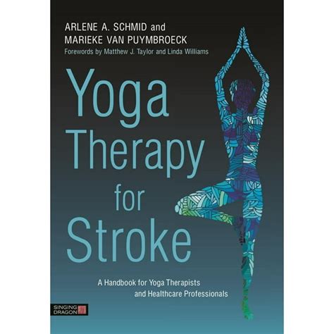 Download Yoga Therapy For Stroke A Handbook For Yoga Therapists And Healthcare Professionals By Arlene Schmid