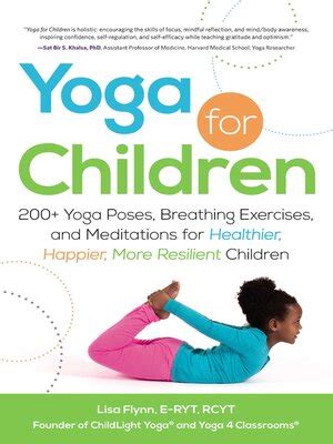 Read Yoga For Children 200 Yoga Poses Breathing Exercises And Meditations For Healthier Happier More Resilient Children By Lisa Flynn