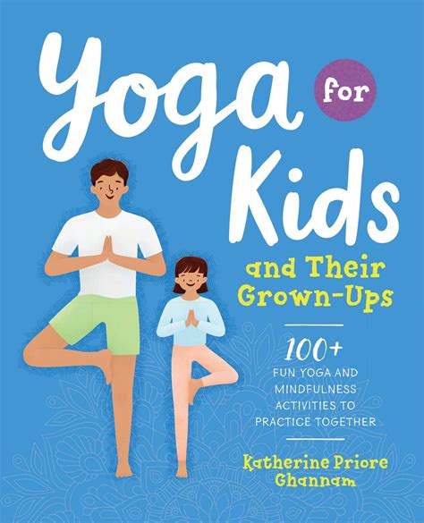 Download Yoga For Kids And Their Grownups 100 Fun Yoga And Mindfulness Activities To Practice Together By Katherine Ghannam