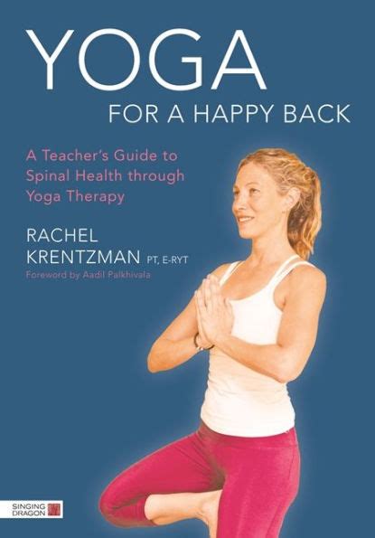 Download Yoga For A Happy Back A Teachers Guide To Spinal Health Through Yoga Therapy By Rachel Krentzman
