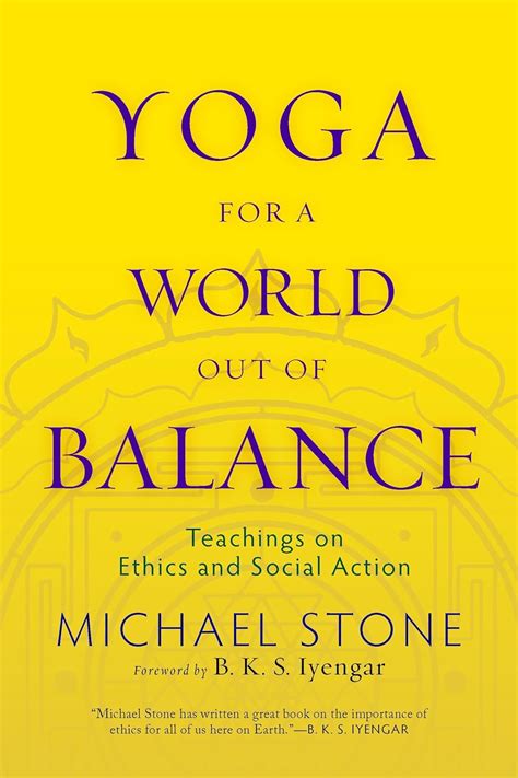 Full Download Yoga For A World Out Of Balance Teachings On Ethics And Social Action By Michael  Stone