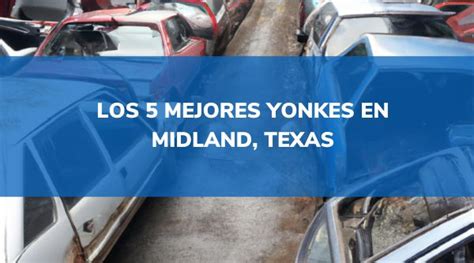 Yonkes en midland tx. Teléfonos y direcciones de Yonkes en Guadalupe, Nuevo León ☎!LLAMA YA¡☎ ️ Solo los mejores Yonkes cerca de mi méxico 2022. 