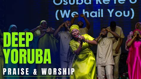 Yoruba Deep Worship & Praise Songs 2024 - Yoruba Gospel …