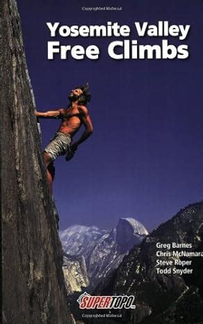 Read Online Yosemite Valley Free Climbs Supertopos By James Maurice Deachman