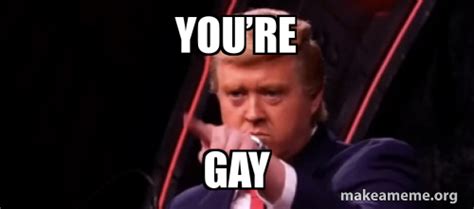You're Gay Meme Generator