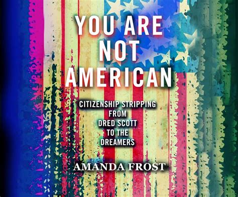 You Are Not American: Citizenship Stripping from Dred Scott to …