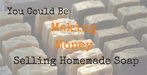 You Could Be Making Money Selling Homemade Soap!