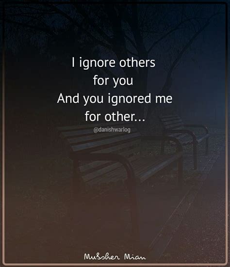 You ignoring me quotes. Albert Einstein Quotes. Bill Gates Quotes. When They Ignore You Quotes. While You Ignore Her Quotes. Dont Ignore People Quotes. Go Ahead And Ignore Me Quotes. I Hope You Ignore Quotes. Discover and share Why You Ignore Me Quotes. Explore our collection of motivational and famous quotes by authors you know and love. 