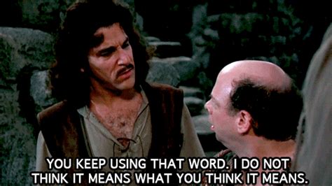 The perfect You Keep Using That Word I Do Not Think It Means What You Think Princess Bride Animated GIF for your conversation. Discover and Share the best GIFs on Tenor.. 