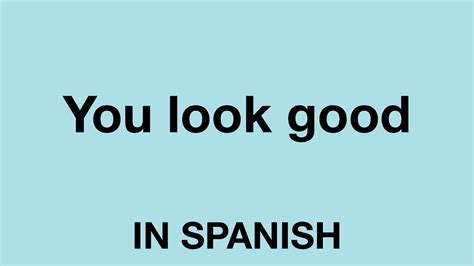 You look nice in Spanish English to Spanish Translation