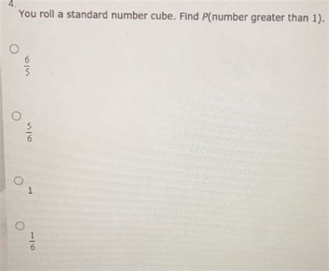 You roll a standard number cube once. Find P (greater than 7)