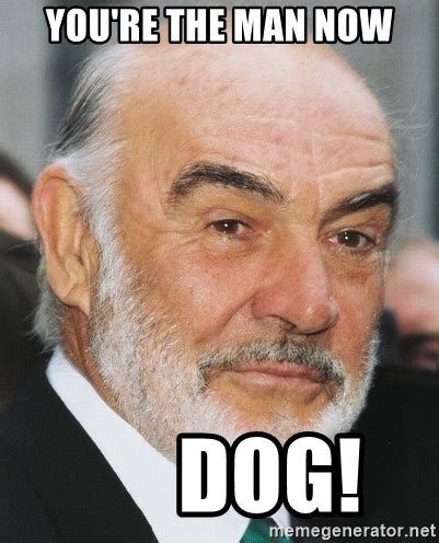 You're the man now, dog! Yourethemannowdog.com was originally created without sound, but after a few revisions, soon became a legendary site: a tiled picture of Sean Connery, large, zooming text and a sound file playing the immortal line "You're the man now, dog!" in Connery's rolling Scottish brogue. At the same time, Goldberg created ... 