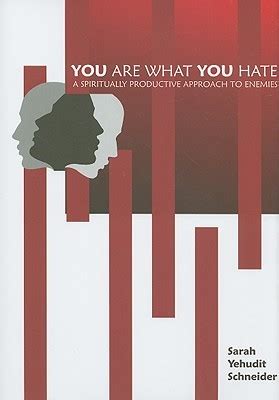 Full Download You Are What You Hate A Spiritually Productive Approach To Enemies By Sarah Yehudit Schneider