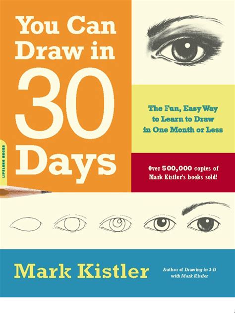Read Online You Can Draw In 30 Days The Fun Easy Way To Learn To Draw In One Month Or Less By Mark Kistler