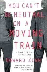 Download You Cant Be Neutral On A Moving Train A Personal History Of Our Times By Howard Zinn