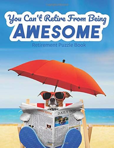 Read Online You Cant Retire From Being Awesome Retirement Puzzle Book Funny Happy Retirement Gift For Men Or Women Fun Retirement Themed Puzzles Include Word Search Mazes Quotes Sudoku Trivia And More By Jo Puzzled