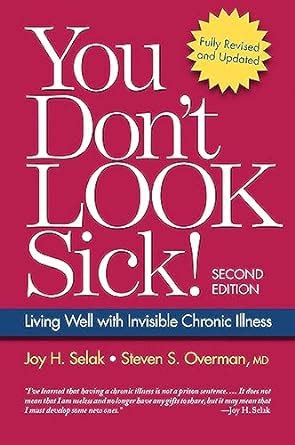 Read Online You Dont Look Sick Living Well With Invisible Chronic Illness By Joy H Selak