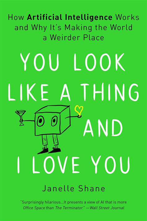 Read You Look Like A Thing And I Love You How Artificial Intelligence Works And Why Its Making The World A Weirder Place By Janelle Shane