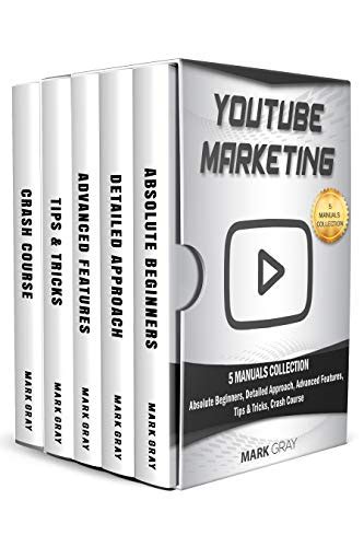 Download Youtube Marketing 5 Manuals Collection Absolute Beginners Detailed Approach Advanced Features Tips  Tricks Crash Course By Mark Gray