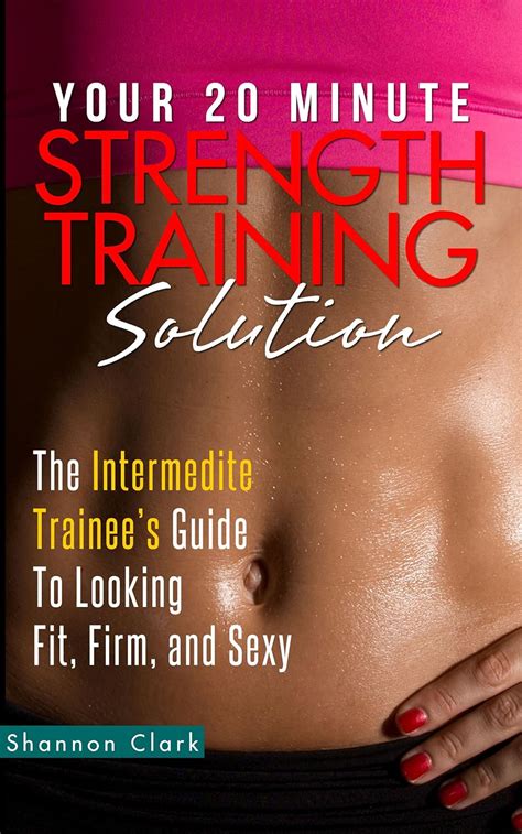 Your 20 minute strength training solution the intermediate trainees guide to looking fit firm and sexy 20. - Physics laboratory experiments 7th edition solutions manual.