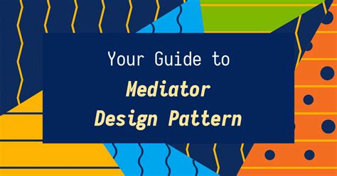 Your Guide to Design Patterns Mediator Pattern • 2024 • Incus Data