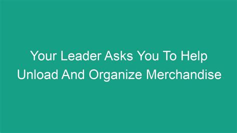 Your leader asks you to help unload. Things To Know About Your leader asks you to help unload. 