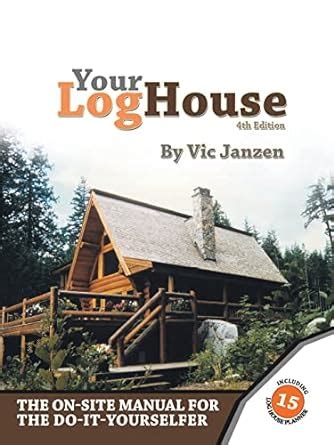 Your log house the on site manual for the do it yourselfer. - Manual volvo fmx 440 parts manual.