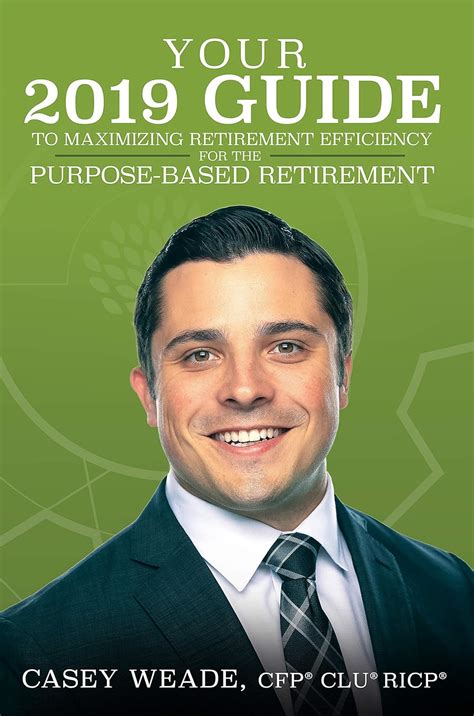 Download Your 2019 Guide To Maximizing Retirement Efficiency For The Purposebased Retirement By Casey Weade