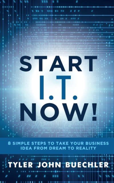 Download Your Business Start It Now Take Your Business Idea From A Dream To Reality By Tyler J Buechler