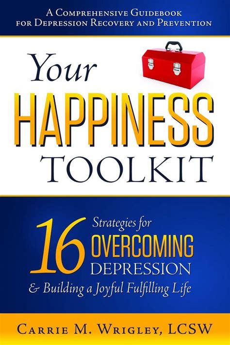 Read Your Happiness Toolkit 16 Strategies For Overcoming Depression And Building A Joyful Fulfilling Life By Carrie M Wrigley Lcsw