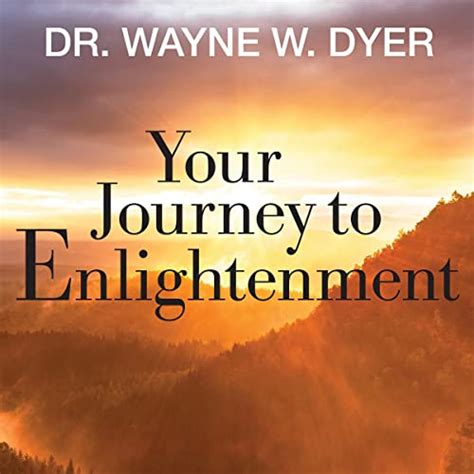 Read Online Your Journey To Enlightenment By Wayne W Dyer