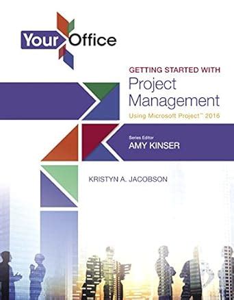 Full Download Your Office Getting Started With Project Management Using Microsoft Project 2016 By Amy S Kinser
