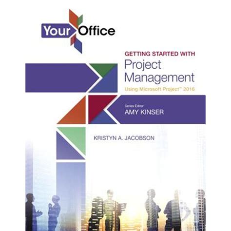 Download Your Office Getting Started With Project Management Using Microsoft Project 2016 By Amy S Kinser