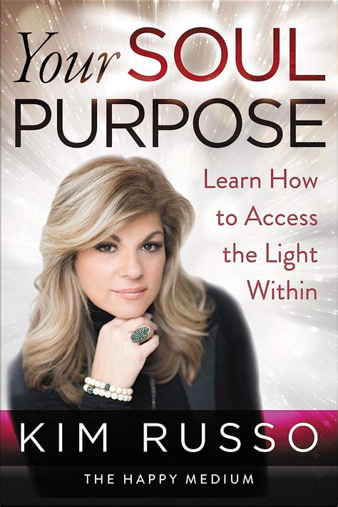 Read Online Your Soul Purpose Learn How To Access The Light Within By Kim Russo