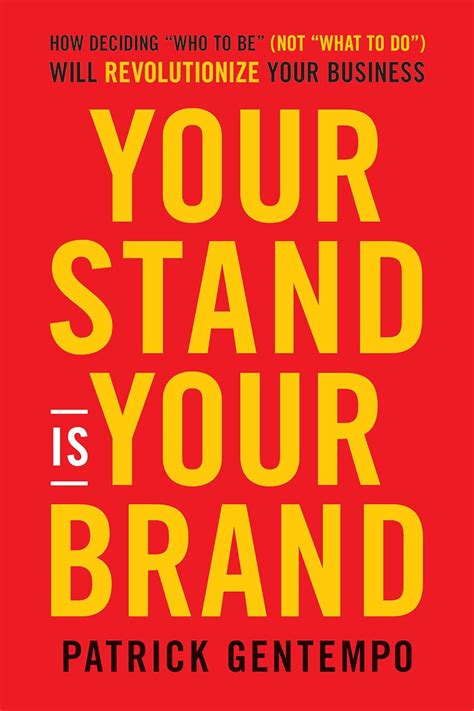 Download Your Stand Is Your Brand How Deciding Who To Be Not What To Do Will Revolutionize Your Business By Patrick Gentempo