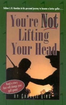 Read Youre Not Lifting Your Head By Charlie King