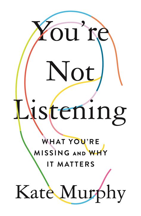 Read Online Youre Not Listening What Youre Missing And Why It Matters By Kate   Murphy