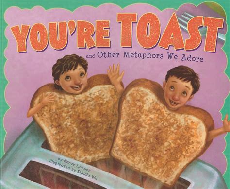 Read Youre Toast And Other Metaphors We Adore By Nancy Loewen