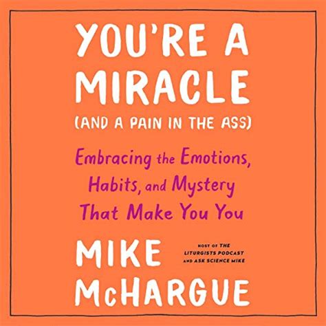 Download Youre A Miracle And A Pain In The Ass Embracing The Emotions Habits And Mystery That Make You You By Mike Mchargue